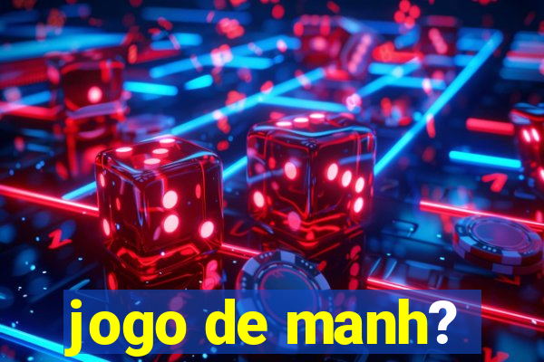 jogo de manh?