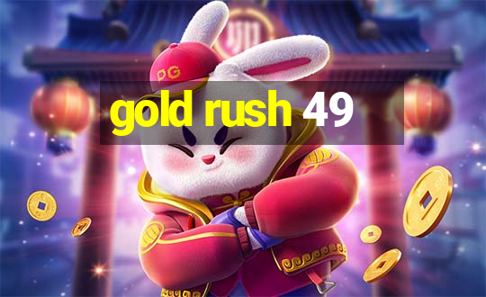 gold rush 49