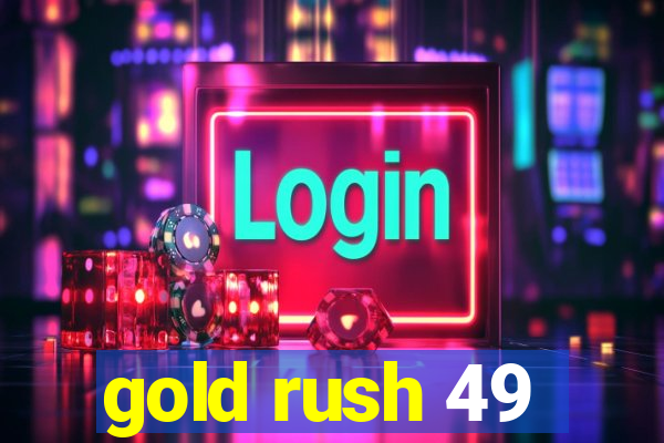 gold rush 49