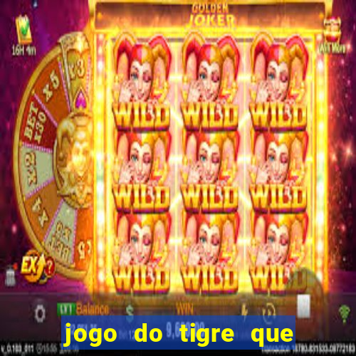 jogo do tigre que ganha dinheiro no cadastro