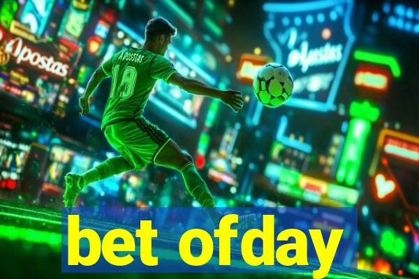 bet ofday