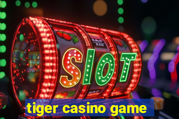 tiger casino game