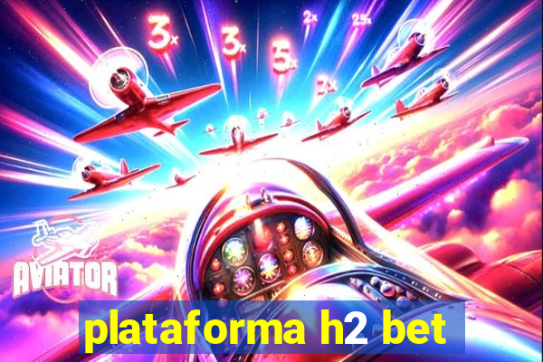 plataforma h2 bet