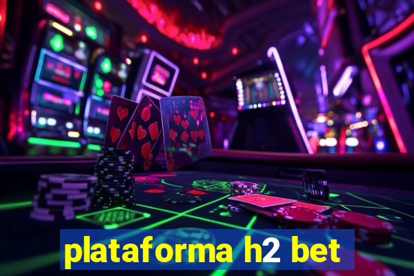 plataforma h2 bet