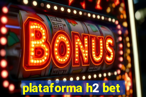 plataforma h2 bet