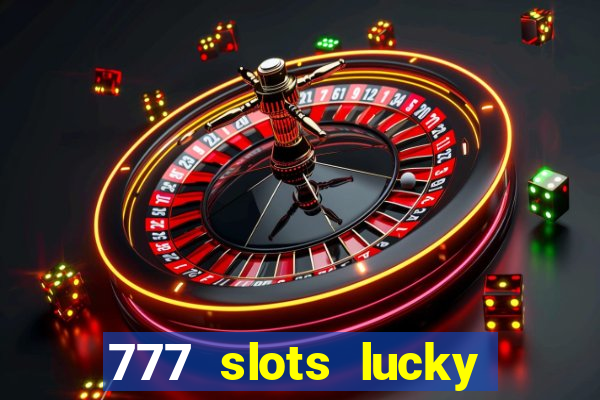 777 slots lucky brasil paga mesmo