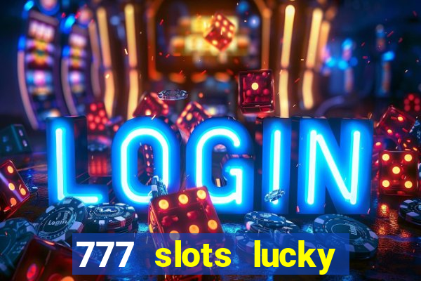 777 slots lucky brasil paga mesmo