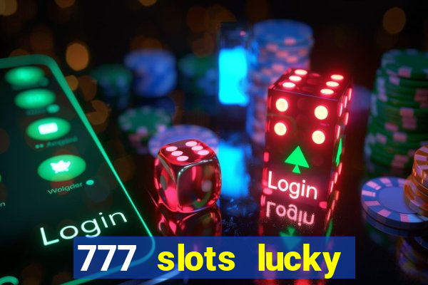 777 slots lucky brasil paga mesmo