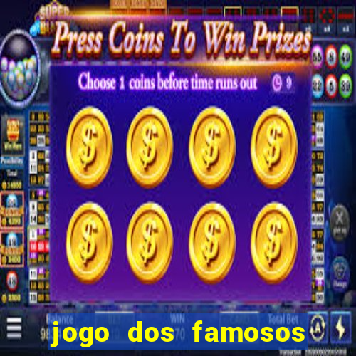 jogo dos famosos que ganha dinheiro