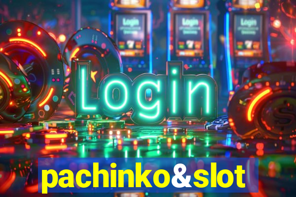 pachinko&slot