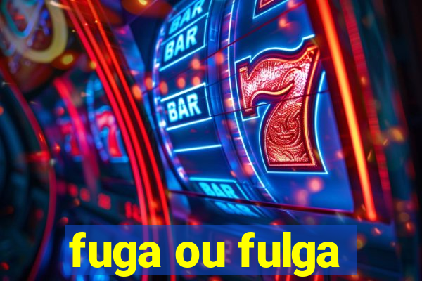 fuga ou fulga