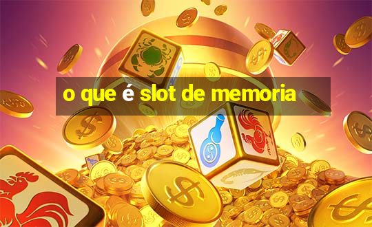 o que é slot de memoria