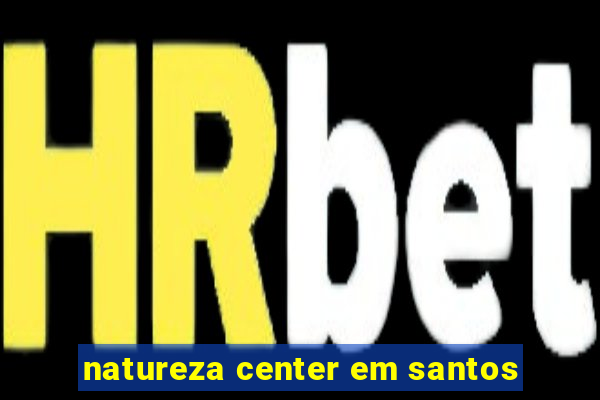 natureza center em santos