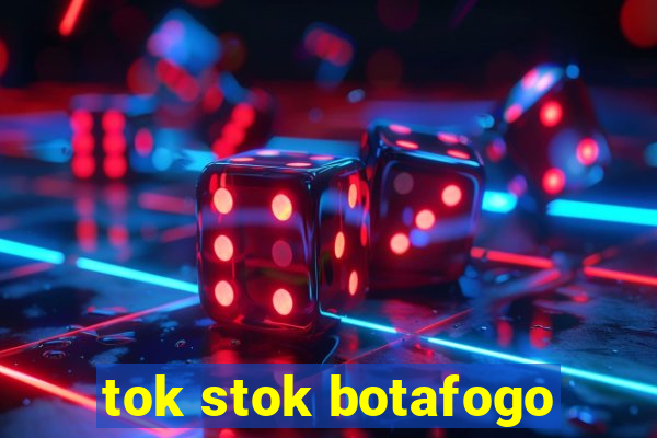 tok stok botafogo