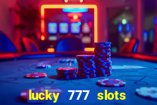 lucky 777 slots real money jili