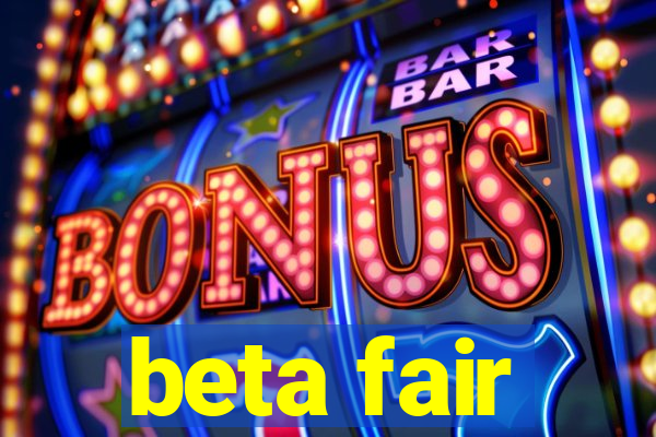 beta fair