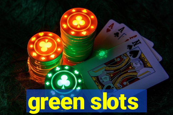 green slots