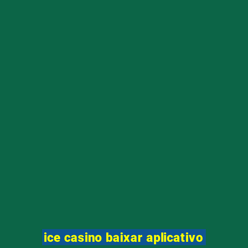 ice casino baixar aplicativo