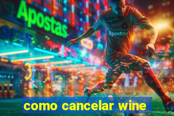 como cancelar wine