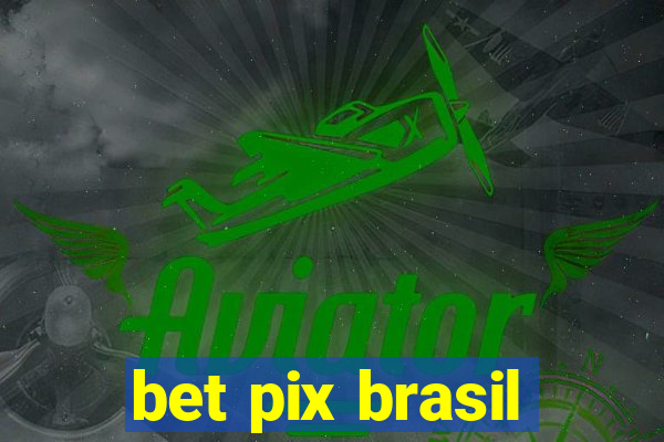 bet pix brasil