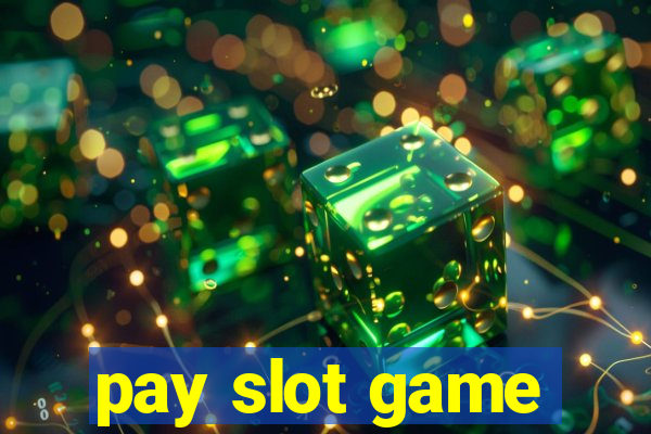 pay slot game