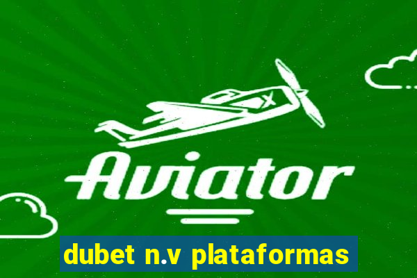 dubet n.v plataformas