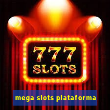 mega slots plataforma