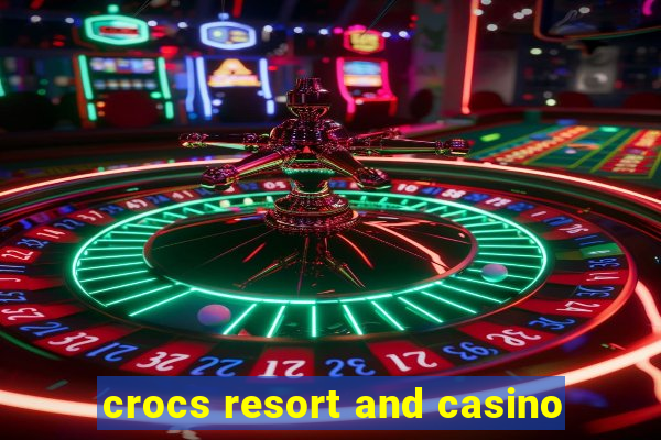 crocs resort and casino