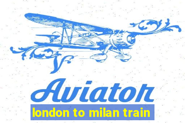 london to milan train