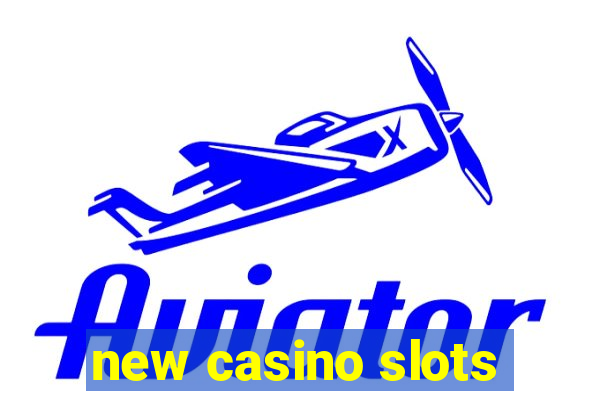 new casino slots