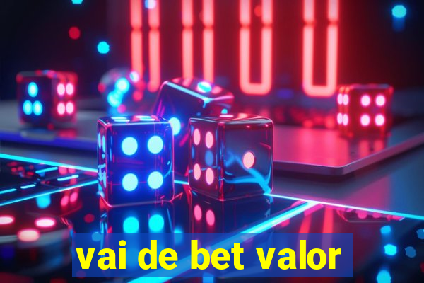 vai de bet valor