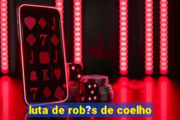 luta de rob?s de coelho