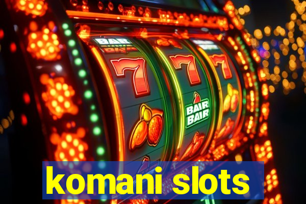 komani slots