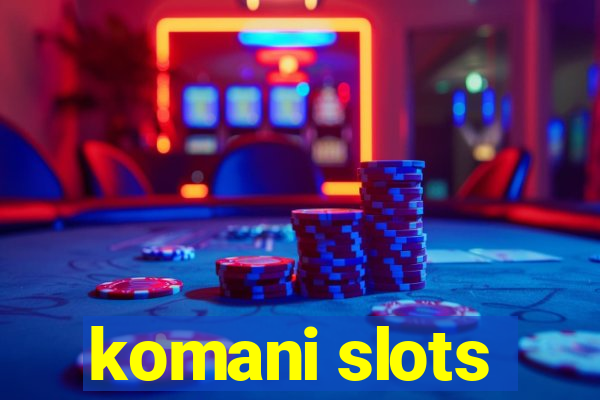 komani slots