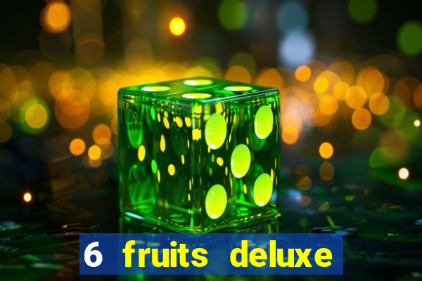 6 fruits deluxe slot free play