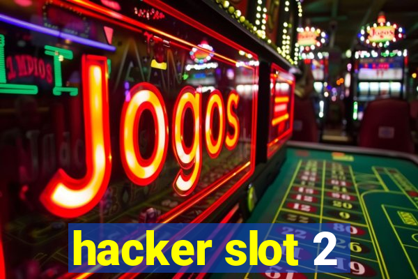 hacker slot 2