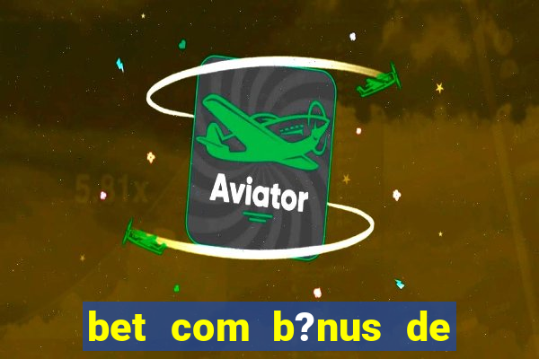 bet com b?nus de cadastro sem depósito