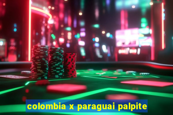 colombia x paraguai palpite