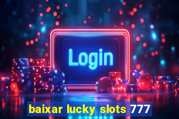 baixar lucky slots 777