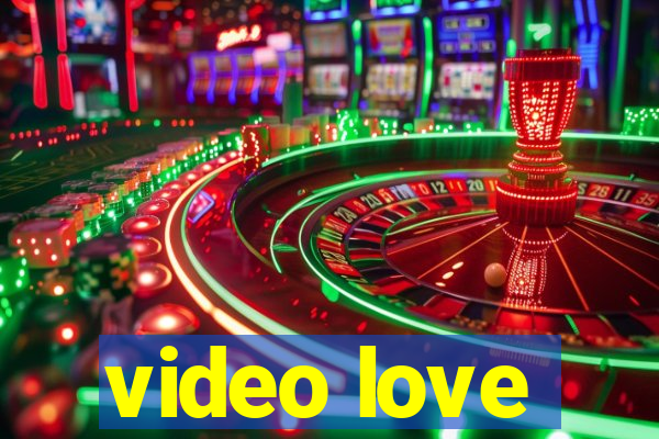 video love