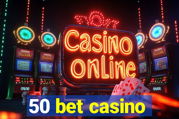 50 bet casino