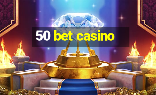 50 bet casino