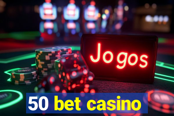 50 bet casino