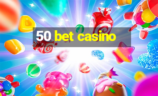 50 bet casino