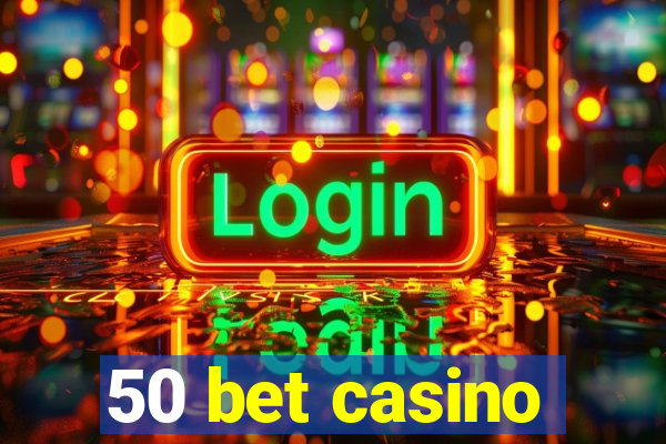 50 bet casino