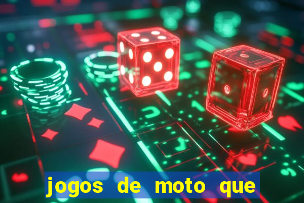 jogos de moto que da grau