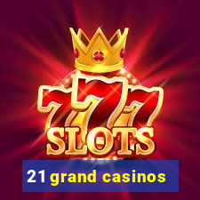 21 grand casinos