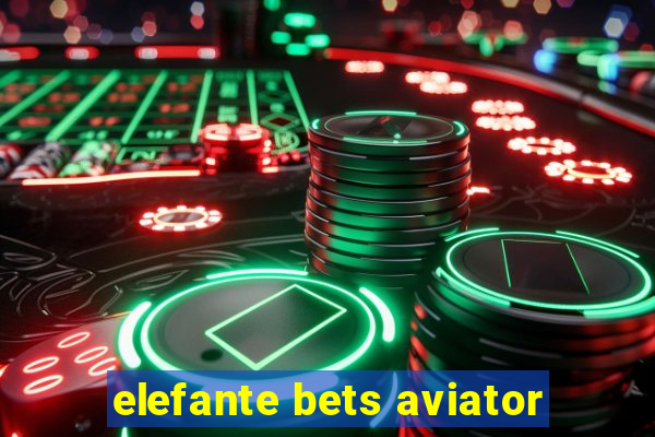 elefante bets aviator