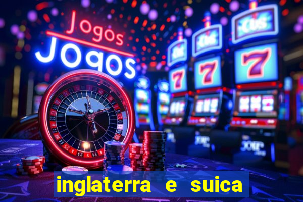 inglaterra e suica onde assistir