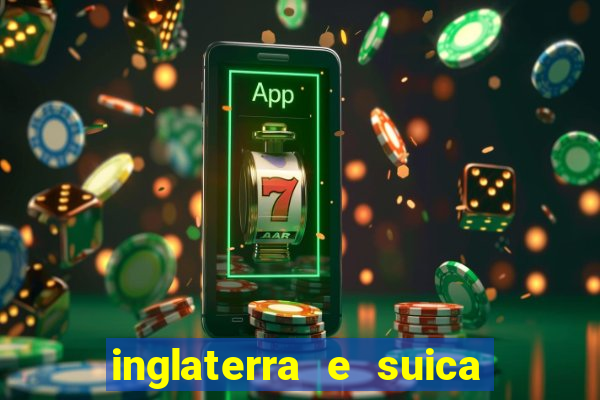 inglaterra e suica onde assistir